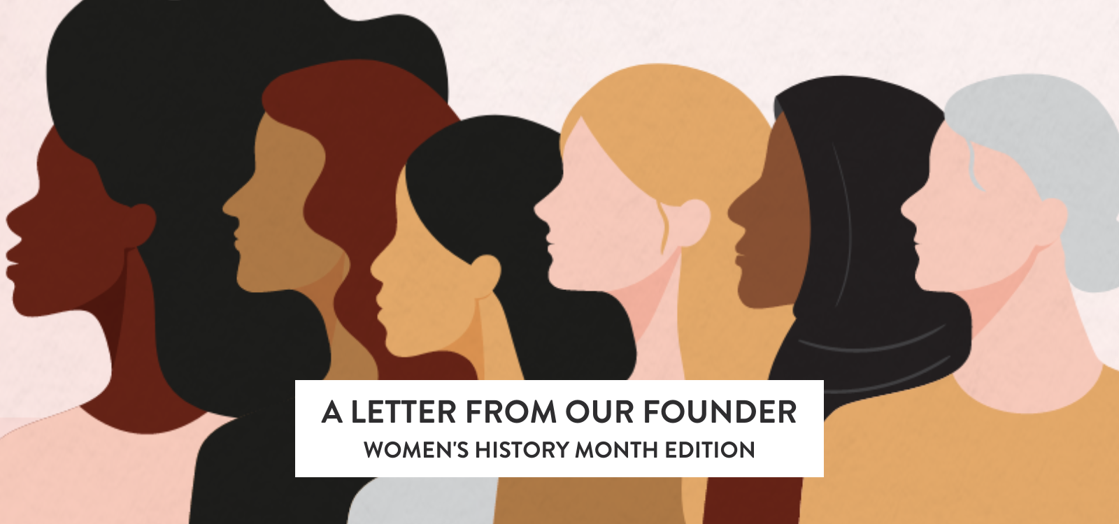 A Letter From Our Founder: Women's History Month