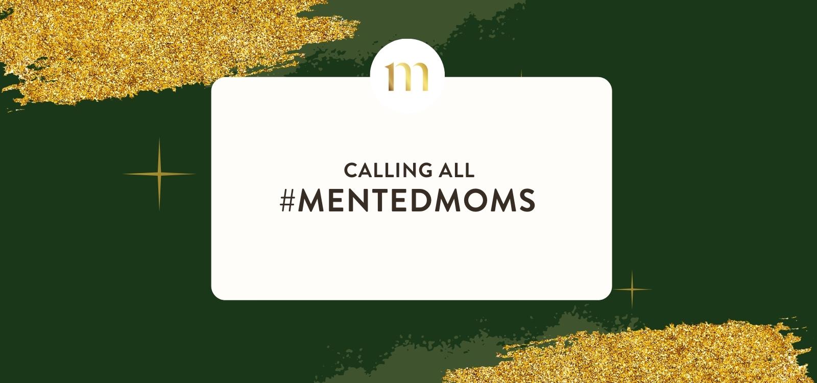 MENTED GIVES BACK TO MOMS  - CLOSED