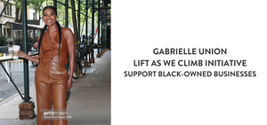 Gabrielle Union Brand Launches ‘Lift As We Climb’ Initiative to Support Black-Owned Businesses