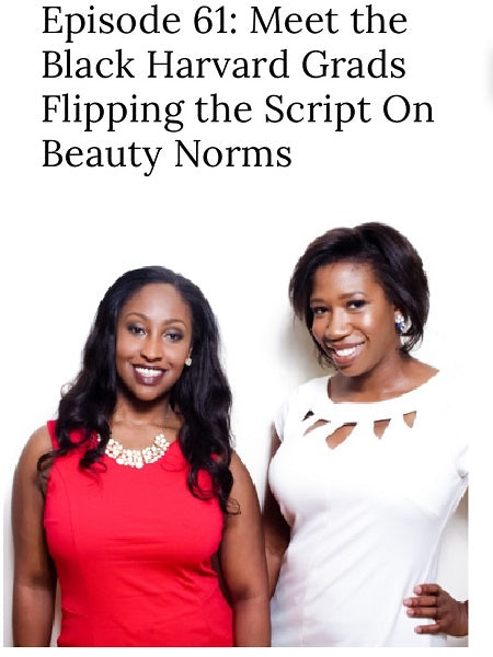 Episode 61: Meet the Black Harvard Grads Flipping the Script On Beauty Norms